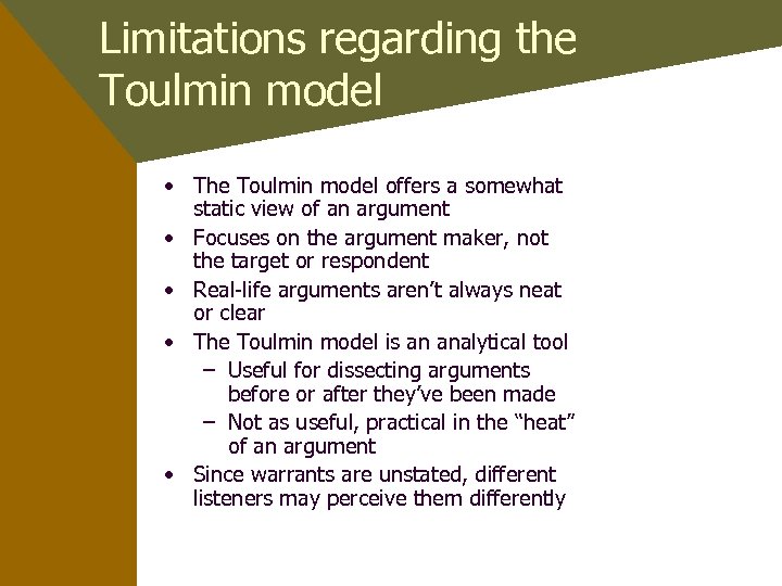 Limitations regarding the Toulmin model • The Toulmin model offers a somewhat static view