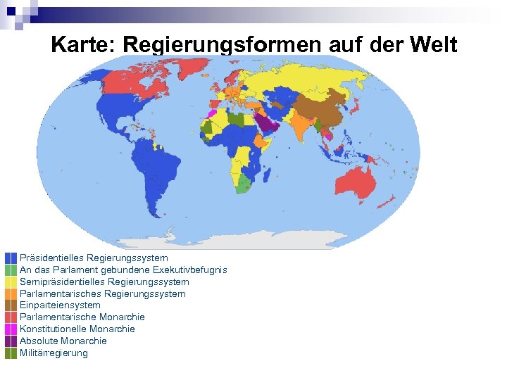 Karte: Regierungsformen auf der Welt ██ Präsidentielles Regierungssystem ██ An das Parlament gebundene Exekutivbefugnis