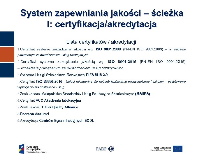 System zapewniania jakości – ścieżka I: certyfikacja/akredytacja Lista certyfikatów / akredytacji: 1. Certyfikat systemu