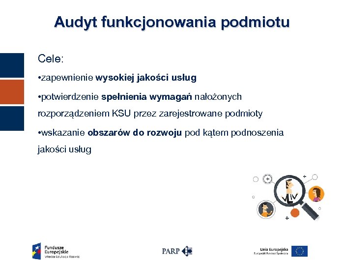 Audyt funkcjonowania podmiotu Cele: • zapewnienie wysokiej jakości usług • potwierdzenie spełnienia wymagań nałożonych