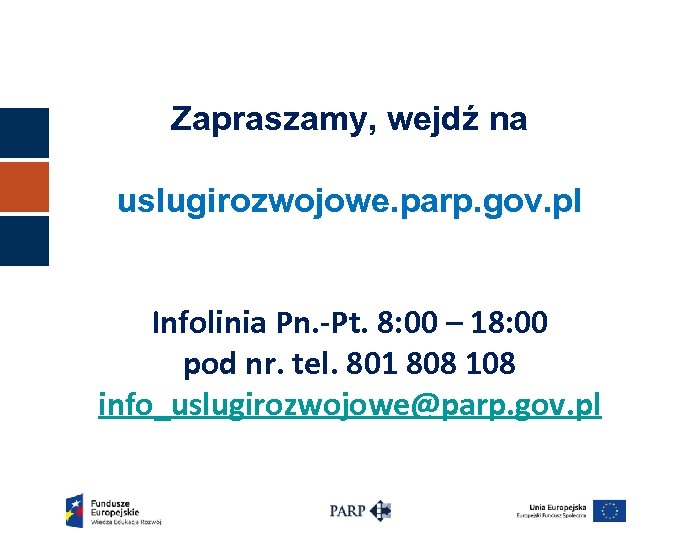Zapraszamy, wejdź na uslugirozwojowe. parp. gov. pl Infolinia Pn. -Pt. 8: 00 – 18: