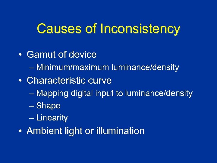 Causes of Inconsistency • Gamut of device – Minimum/maximum luminance/density • Characteristic curve –