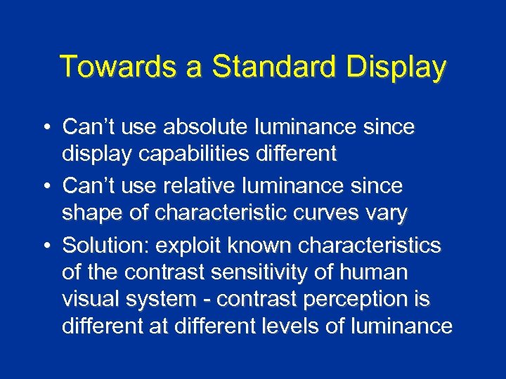 Towards a Standard Display • Can’t use absolute luminance since display capabilities different •