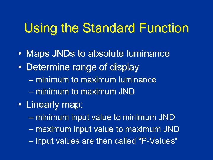 Using the Standard Function • Maps JNDs to absolute luminance • Determine range of