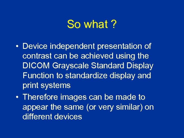 So what ? • Device independent presentation of contrast can be achieved using the