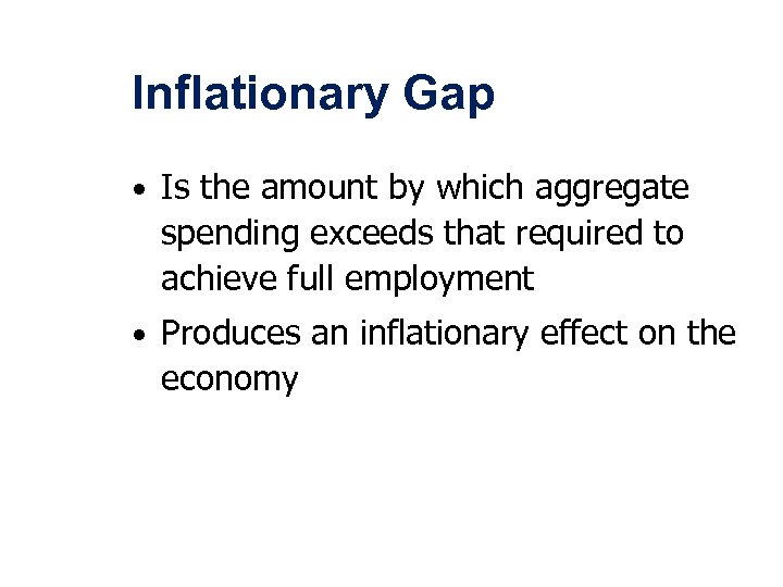 Inflationary Gap • Is the amount by which aggregate spending exceeds that required to