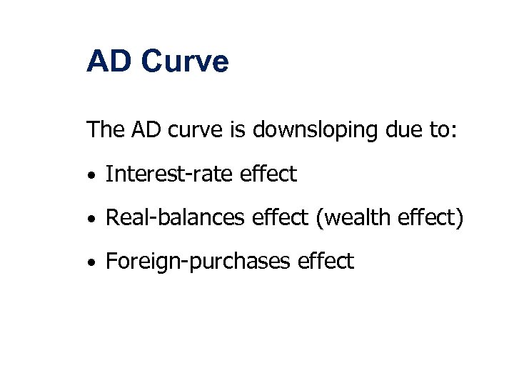 AD Curve The AD curve is downsloping due to: • Interest-rate effect • Real-balances