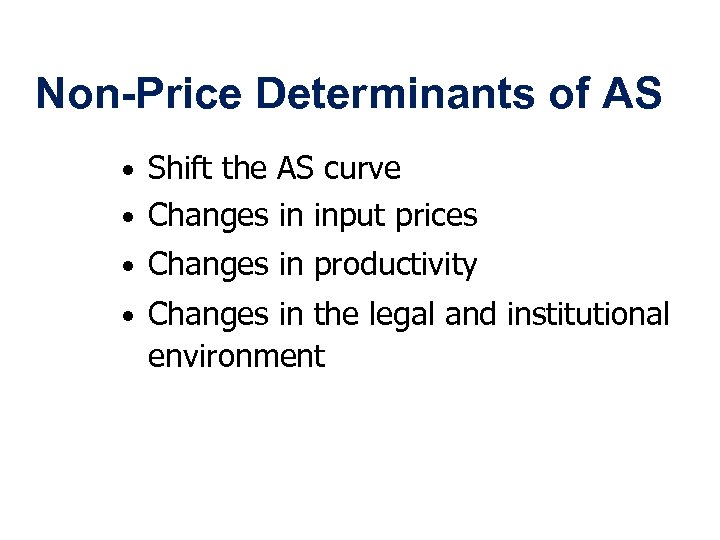 Non-Price Determinants of AS • Shift the AS curve • Changes in input prices