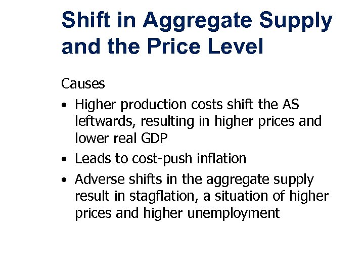 Shift in Aggregate Supply and the Price Level Causes • Higher production costs shift