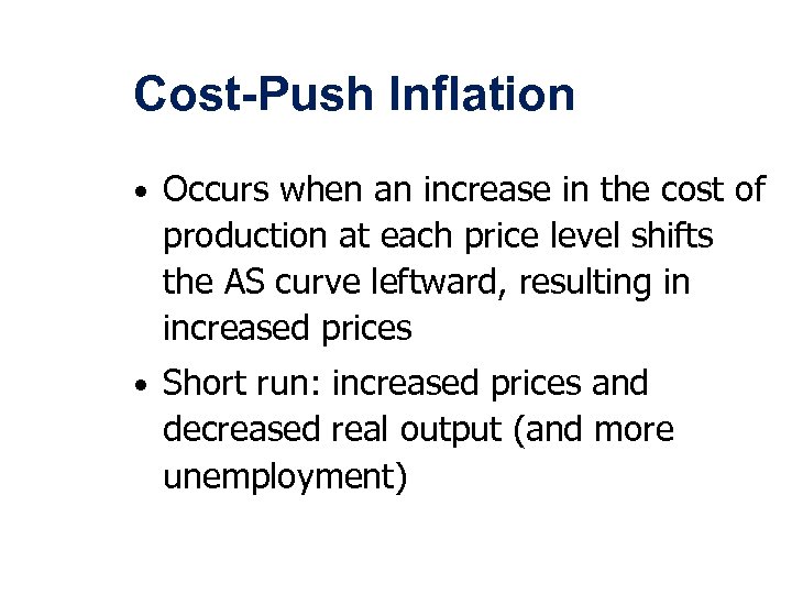 Cost-Push Inflation • Occurs when an increase in the cost of production at each