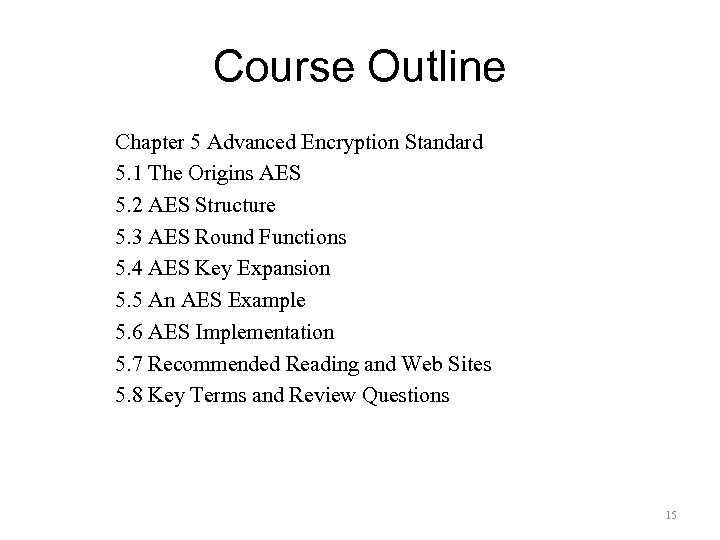 Course Outline Chapter 5 Advanced Encryption Standard 5. 1 The Origins AES 5. 2