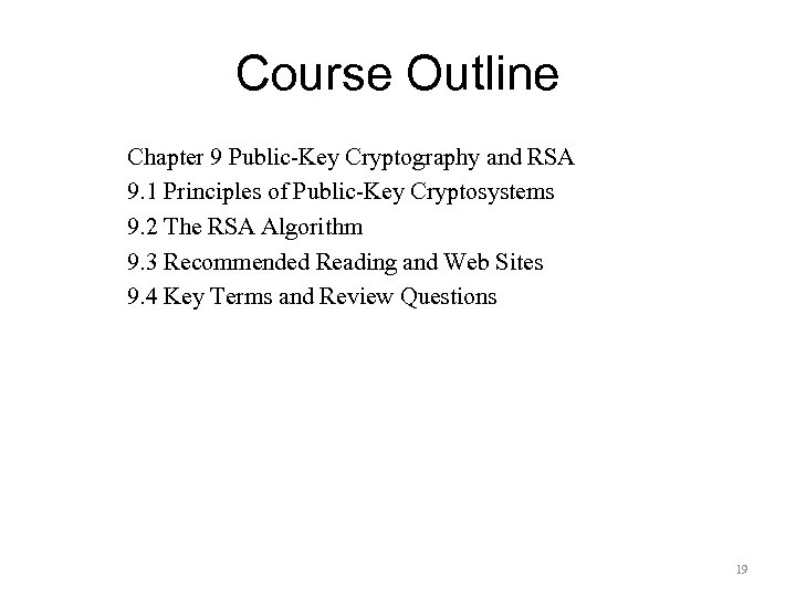 Course Outline Chapter 9 Public-Key Cryptography and RSA 9. 1 Principles of Public-Key Cryptosystems
