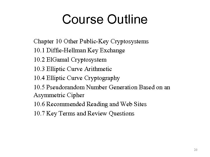 Course Outline Chapter 10 Other Public-Key Cryptosystems 10. 1 Diffie-Hellman Key Exchange 10. 2