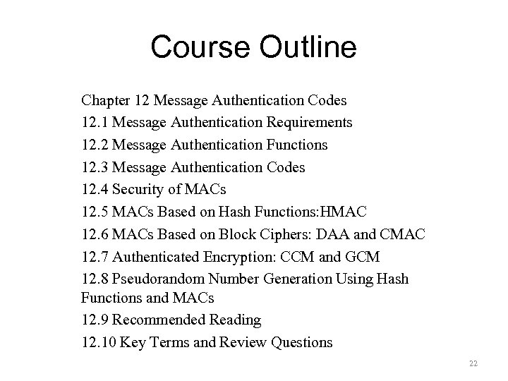 Course Outline Chapter 12 Message Authentication Codes 12. 1 Message Authentication Requirements 12. 2