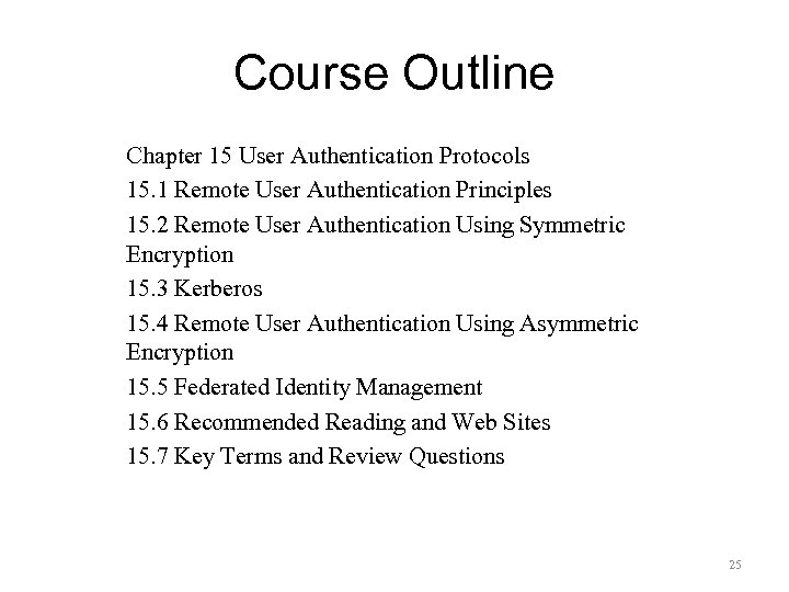Course Outline Chapter 15 User Authentication Protocols 15. 1 Remote User Authentication Principles 15.