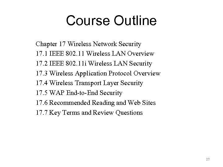 Course Outline Chapter 17 Wireless Network Security 17. 1 IEEE 802. 11 Wireless LAN