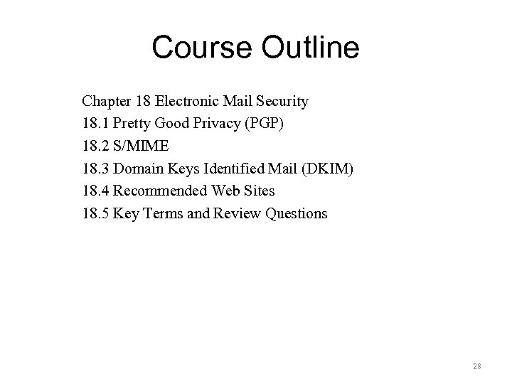 Course Outline Chapter 18 Electronic Mail Security 18. 1 Pretty Good Privacy (PGP) 18.