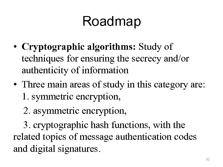 Roadmap • Cryptographic algorithms: Study of techniques for ensuring the secrecy and/or authenticity of