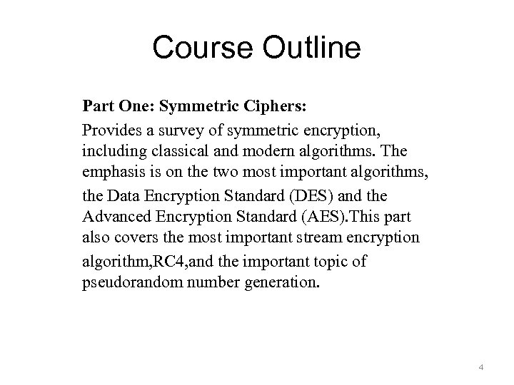 Course Outline Part One: Symmetric Ciphers: Provides a survey of symmetric encryption, including classical