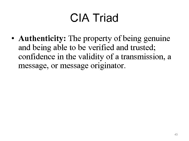 CIA Triad • Authenticity: The property of being genuine and being able to be