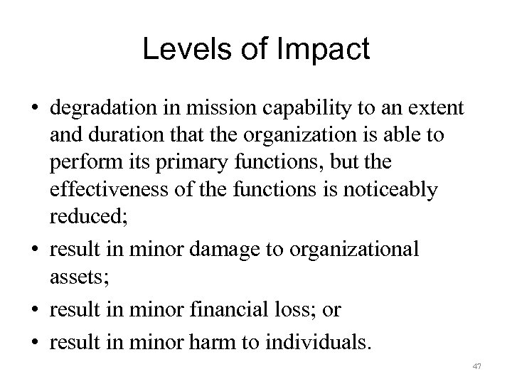 Levels of Impact • degradation in mission capability to an extent and duration that