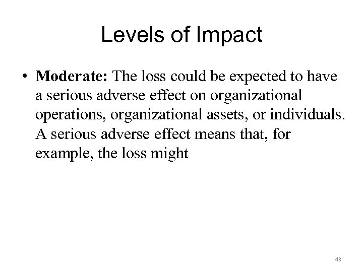 Levels of Impact • Moderate: The loss could be expected to have a serious