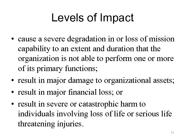 Levels of Impact • cause a severe degradation in or loss of mission capability