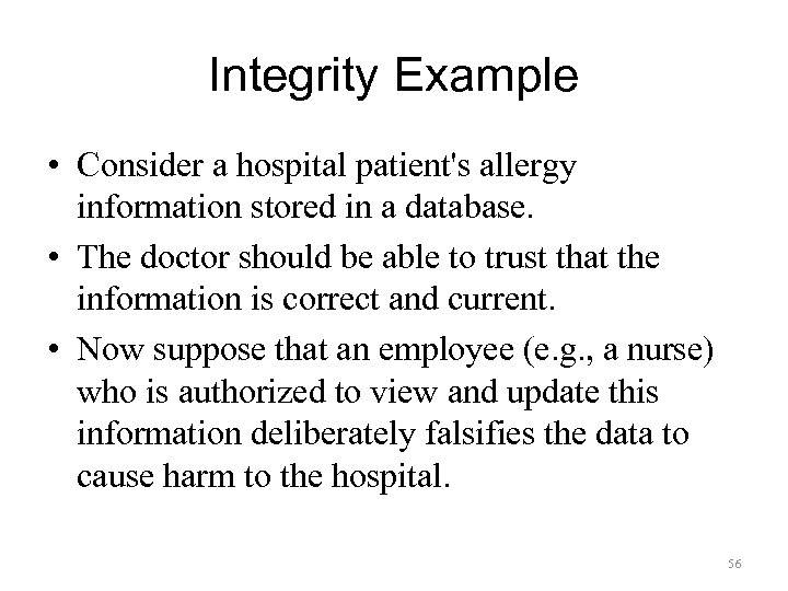 Integrity Example • Consider a hospital patient's allergy information stored in a database. •