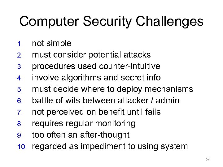 Computer Security Challenges not simple 2. must consider potential attacks 3. procedures used counter-intuitive