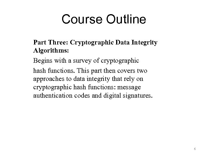 Course Outline Part Three: Cryptographic Data Integrity Algorithms: Begins with a survey of cryptographic