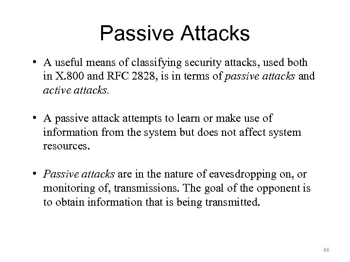Passive Attacks • A useful means of classifying security attacks, used both in X.