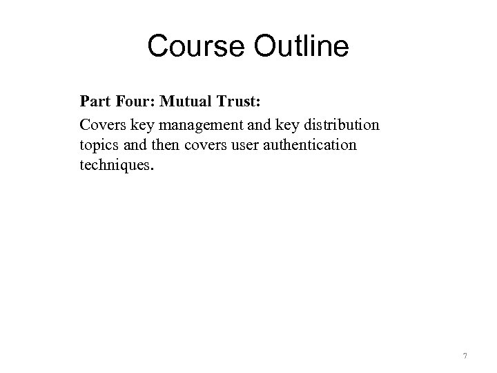 Course Outline Part Four: Mutual Trust: Covers key management and key distribution topics and