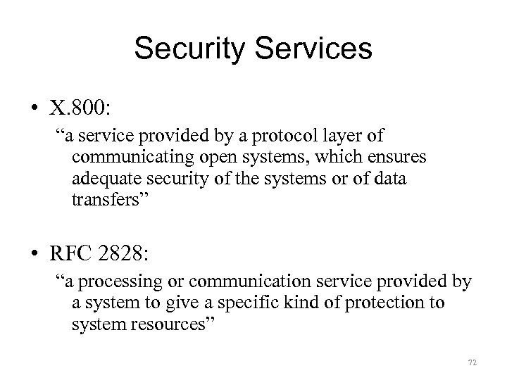 Security Services • X. 800: “a service provided by a protocol layer of communicating
