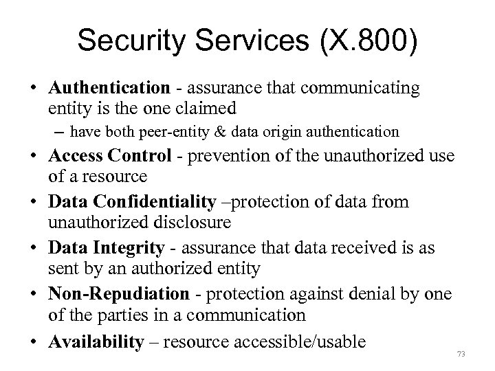 Security Services (X. 800) • Authentication - assurance that communicating entity is the one