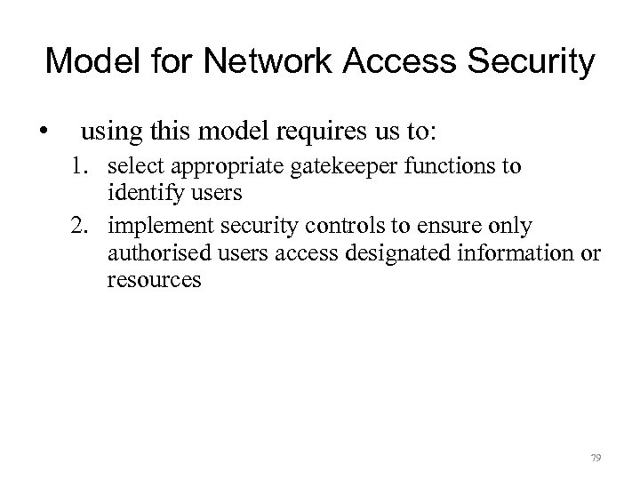 Model for Network Access Security • using this model requires us to: 1. select
