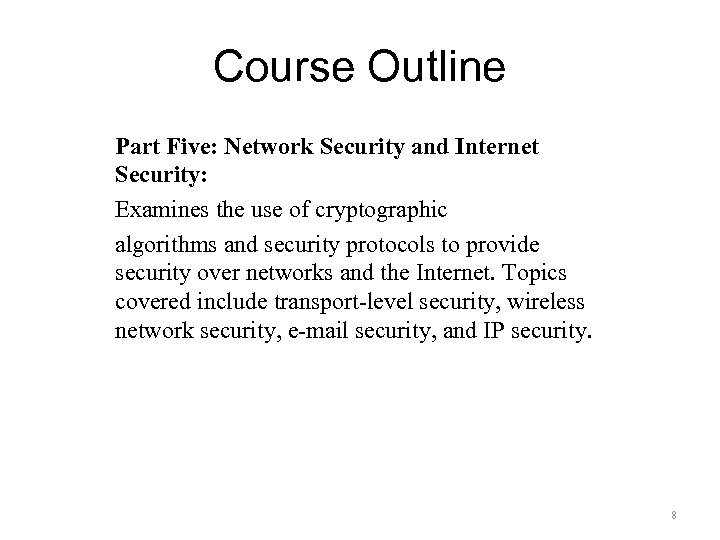 Course Outline Part Five: Network Security and Internet Security: Examines the use of cryptographic