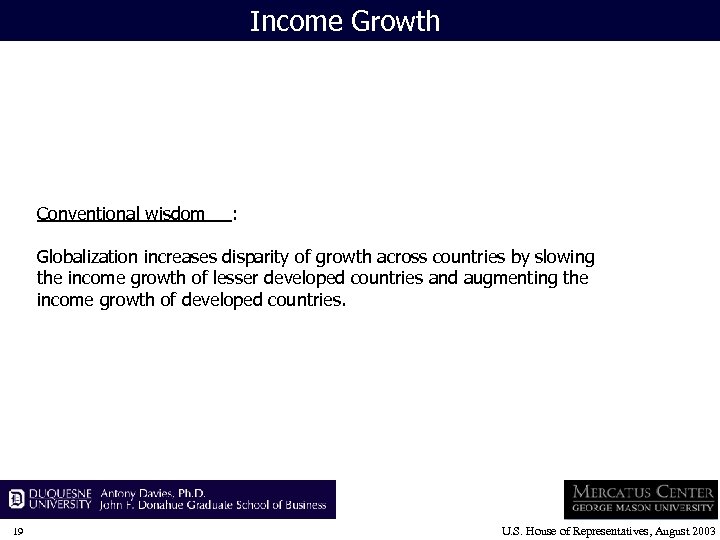 Income Growth Conventional wisdom : Globalization increases disparity of growth across countries by slowing