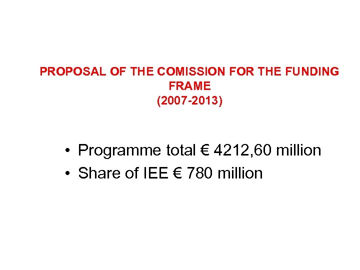 PROPOSAL OF THE COMISSION FOR THE FUNDING FRAME (2007 -2013) • Programme total €