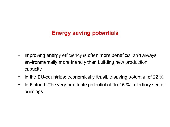 Energy saving potentials • Improving energy efficiency is often more beneficial and always environmentally