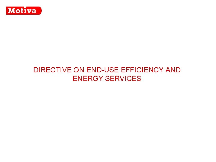 DIRECTIVE ON END-USE EFFICIENCY AND ENERGY SERVICES 