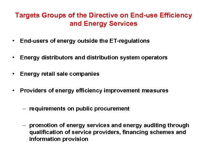 Targets Groups of the Directive on End-use Efficiency and Energy Services • End-users of