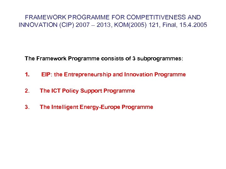 FRAMEWORK PROGRAMME FOR COMPETITIVENESS AND INNOVATION (CIP) 2007 – 2013, KOM(2005) 121, Final, 15.