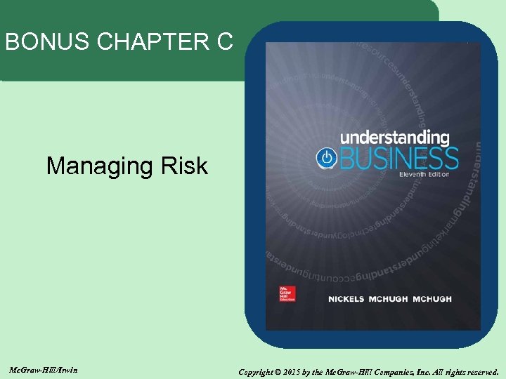 BONUS CHAPTER C Managing Risk Mc. Graw-Hill/Irwin Copyright © 2015 by the Mc. Graw-Hill