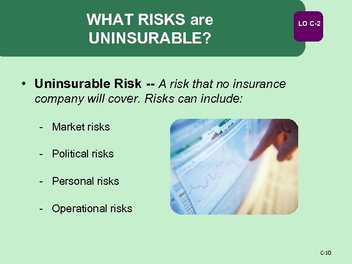 WHAT RISKS are UNINSURABLE? LO C-2 • Uninsurable Risk -- A risk that no