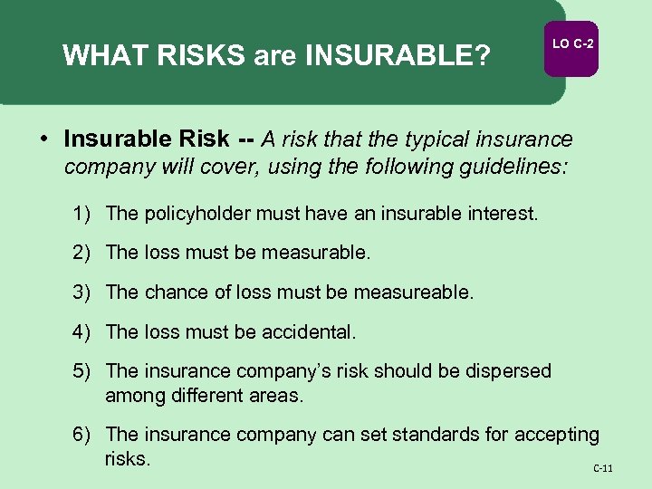 WHAT RISKS are INSURABLE? LO C-2 • Insurable Risk -- A risk that the