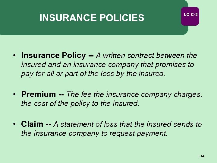 INSURANCE POLICIES LO C-3 • Insurance Policy -- A written contract between the insured