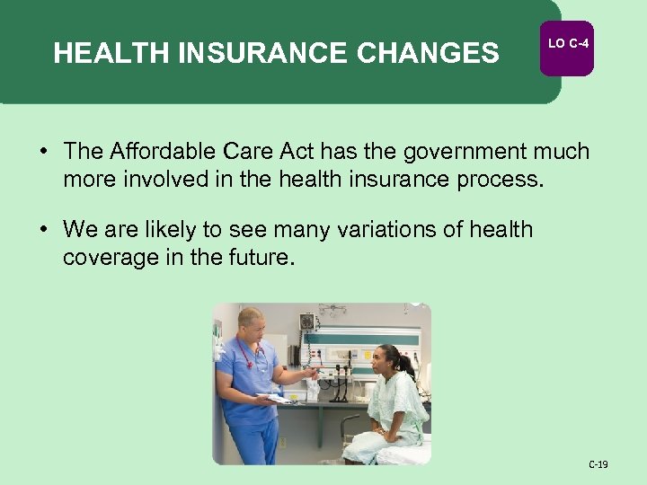 HEALTH INSURANCE CHANGES LO C-4 • The Affordable Care Act has the government much