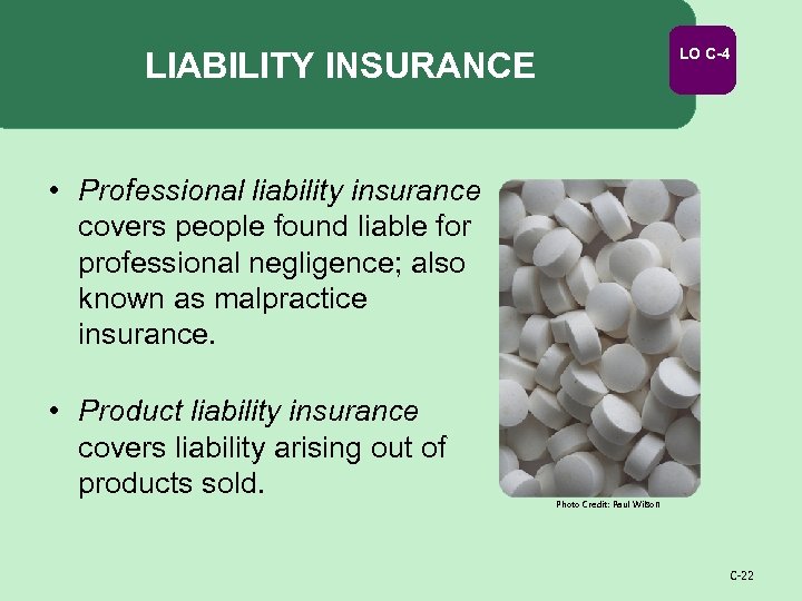 LO C-4 LIABILITY INSURANCE • Professional liability insurance covers people found liable for professional