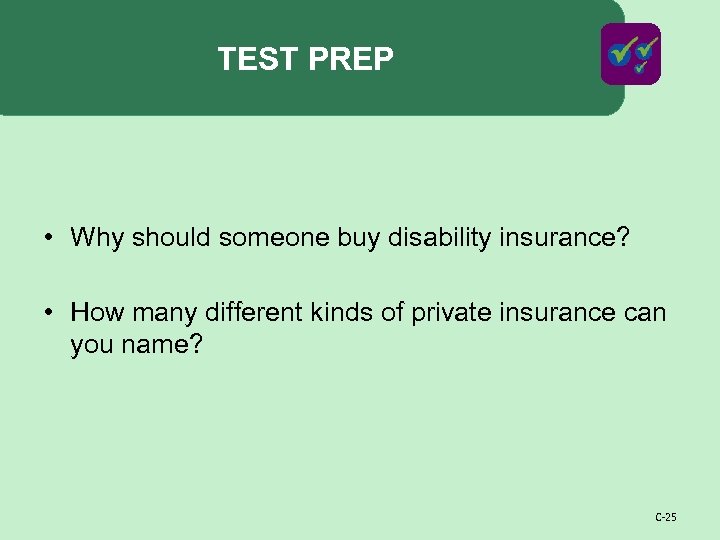 TEST PREP • Why should someone buy disability insurance? • How many different kinds