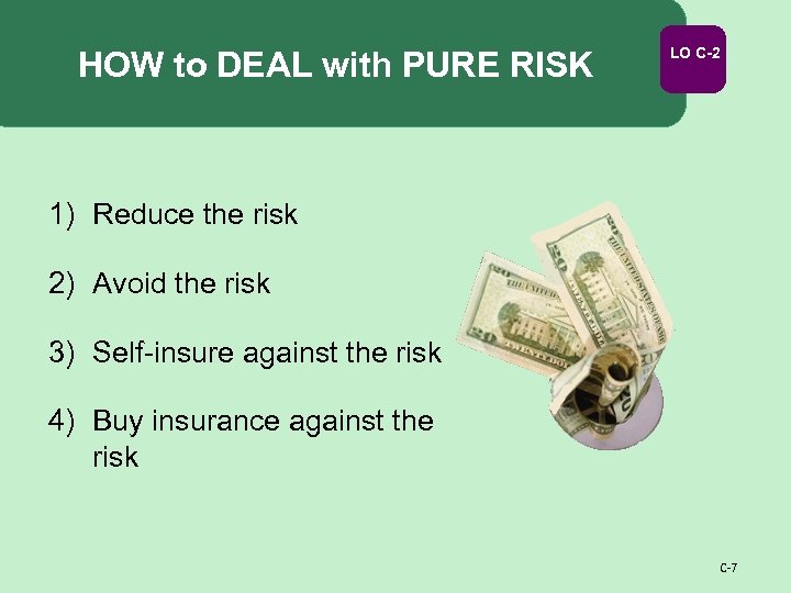 HOW to DEAL with PURE RISK LO C-2 1) Reduce the risk 2) Avoid